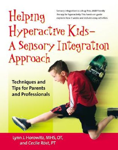 helping hyperactive kids - a sensory integration approach,techniques and tips for parents and professionals (in English)