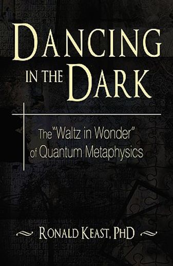 dancing in the dark,the waltz in wonder of quantum metaphysics