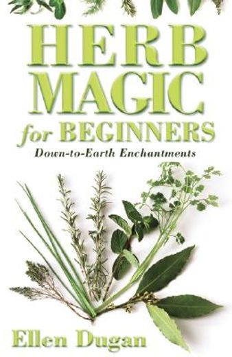 herb magic for beginners,down-to-earth enchantments