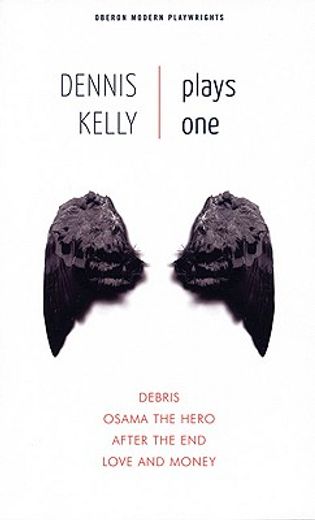 Dennis Kelly: Plays One: Debris; Osama the Hero; After the End; Love and Money