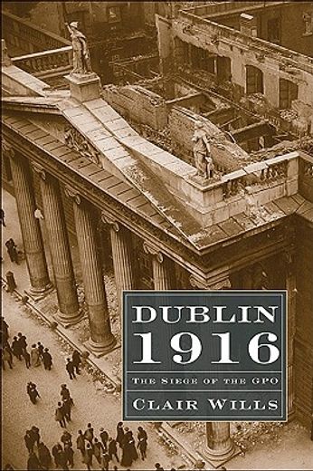 dublin 1916,the siege of the gpo