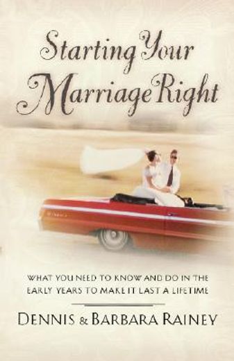 starting your marriage right,what you need to know and do in the early years to make it last a lifetime (en Inglés)