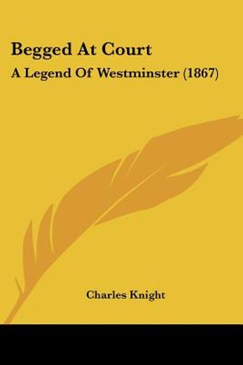 begged at court: a legend of westminster