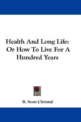 health and long life: or how to live for