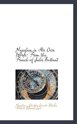 napoleon in his own words: from the french of jules bertaut
