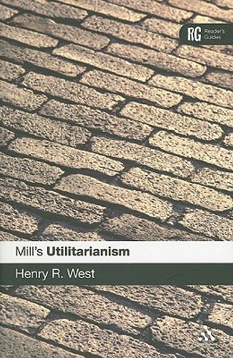 mill´s utilitarianism,a reader´s guide