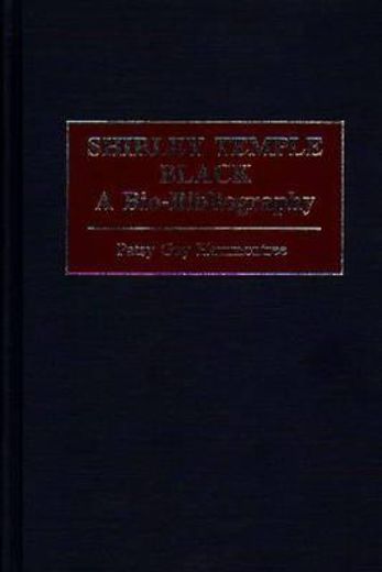 shirley temple black,a bio-bibliography