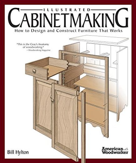 Illustrated Cabinetmaking: How to Design and Construct Furniture That Works (Fox Chapel Publishing) Over 1300 Drawings & Diagrams for Drawers, Tables, Beds, Bookcases, Cabinets, Joints & Subassemblies (en Inglés)