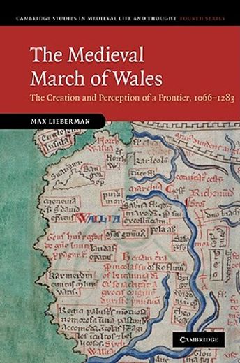 the medieval march of wales,the creation and perception of a frontier, 1066-1283