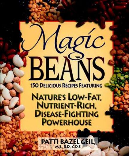 magic beans,150 delicious recipes featuring nature´s low-fat, nutrient-rich, disease-fighting powerhouse (en Inglés)