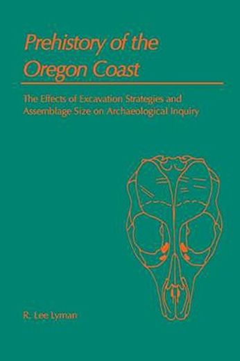Prehistory of the Oregon Coast: The Effects of Excavation Strategies and Assemblage Size on Archaeological Inquiry (en Inglés)