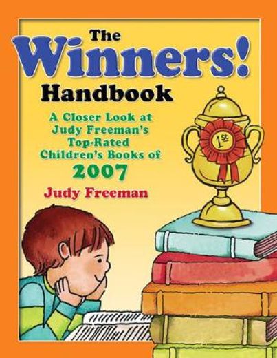 the winners! handbook,a closer look at judy freeman´s top-rated children´s books of 2007: grades k-6