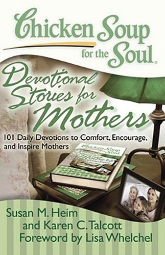 chicken soup for the soul devotional stories for mothers,101 daily devotions to comfort, encourage, and inspire mothers