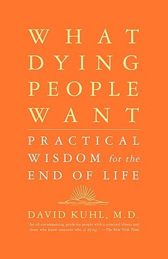 what dying people want,practical wisdom for the end of life