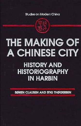 the making of a chinese city,history and historiography in harbin