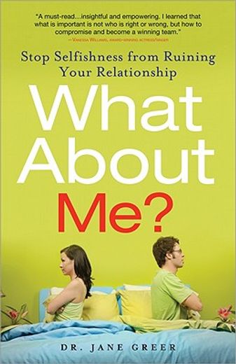 what about me?,stop selfishness from ruining your relationship (en Inglés)