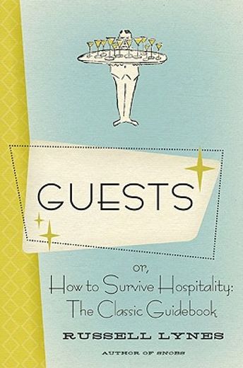 guests,or, how to survive hospitality: the classic guide