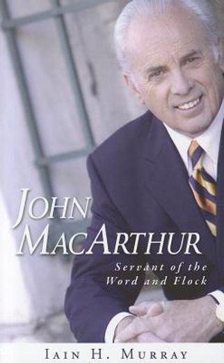 john macarthur: servant of the word and flock