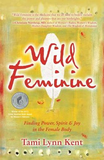 wild feminine,finding power, spirit & joy in the female body (in English)
