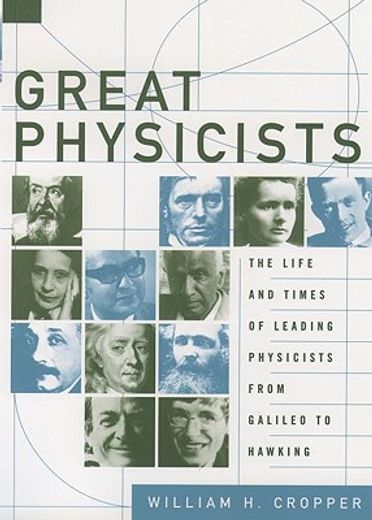 great physicists,the life and times of leading physicists from galileo to hawking (en Inglés)