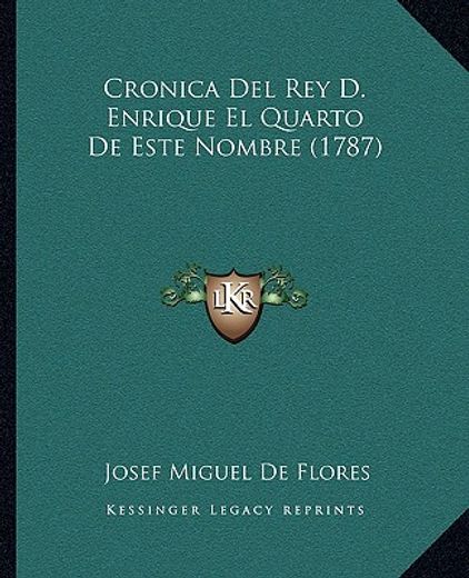 Cronica del rey d. Enrique el Quarto de Este Nombre (1787) (in Spanish)