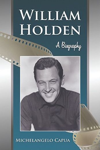 william holden,a biography