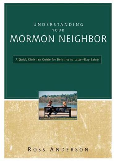 understanding your mormon neighbor,a quick christian guide for relating to latter-day saints