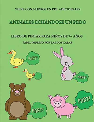 Libro de Pintar Para Niños de 7+ Años (Animales Echándose un Pedo): Este Libro Tiene 40 Páginas Para Colorear sin Estrés, Para Reducir la Frustración.   Pequeños a Desarrollar el Control del Lápiz y