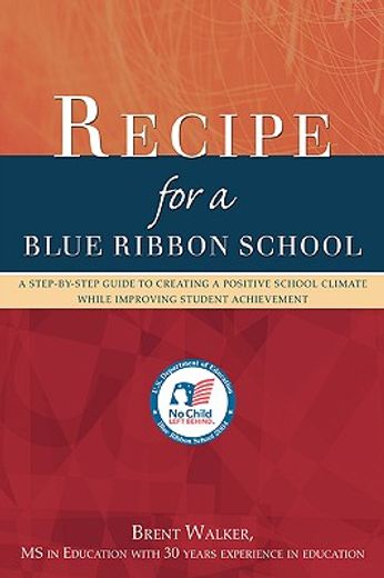 recipe for a blue ribbon school,a step-by-step guide to creating a positive school climate while improving student achievement