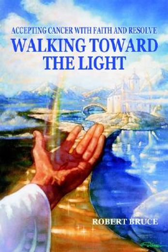 walking toward the light,accepting cancer with faith and resolve