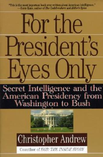 for the president´s eyes only,secret intelligence and the american presidency from washington to bush (en Inglés)