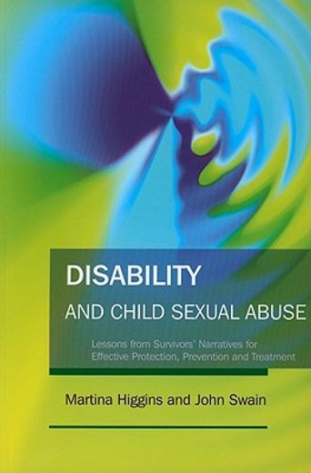Disability and Child Sexual Abuse: Lessons from Survivors' Narratives for Effective Protection, Prevention and Treatment (en Inglés)