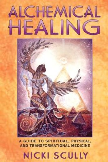 alchemical healing,a guide to spiritual, physical, and transformational medicine