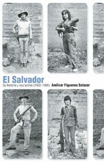 El Salvador: Su Historia Y Sus Luchas (1932 1985)