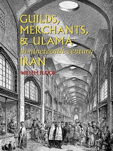 guilds, merchants, & ulama in nineteenth-century iran