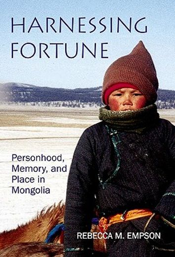 harnessing fortune,personhood, memory and place in northeast mongolia