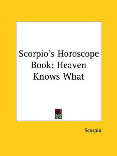 scorpio´s horoscope book,heaven knows what