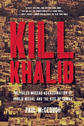 kill khalid,the failed mossad assassination of khalid mishal and the rise of hamas (en Inglés)