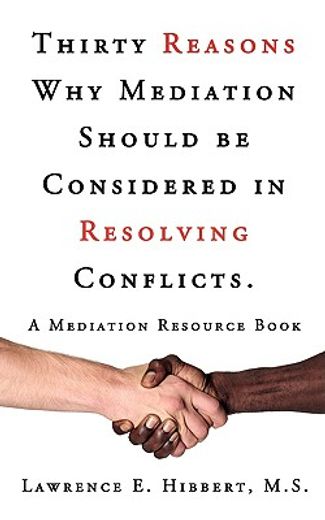 thirty reasons why mediation should be considered in resolving conflicts.: a mediation resource book (en Inglés)