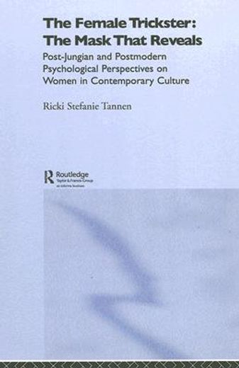 the female trickster: the mask that reveals,post-jungian and postmodern psychological perspectives on women in contemporary culture