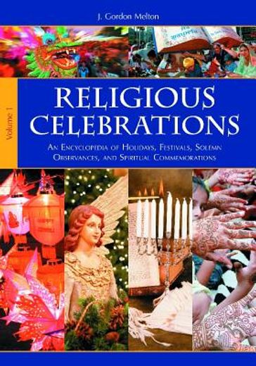 religious celebrations,an encyclopedia of holidays, festivals, solemn observances, and spiritual commemorations