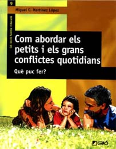 Com abordar els petits i els grans conflictes quotidians: Què puc fer? (FAMILIA I EDUCACIO) (in French)