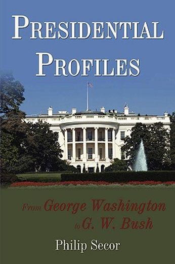 presidential profiles,from george washington to g. w. bush