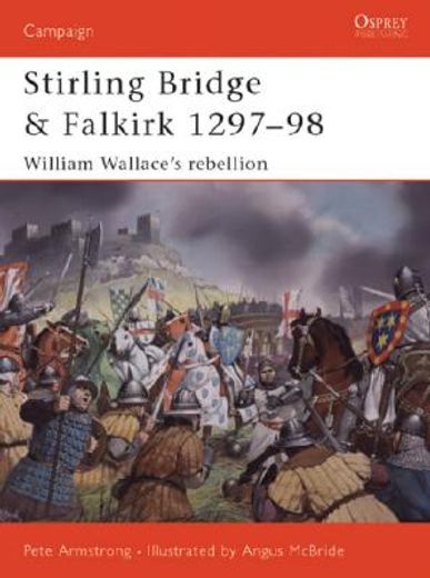 Stirling Bridge and Falkirk 1297-98: William Wallace's Rebellion (en Inglés)