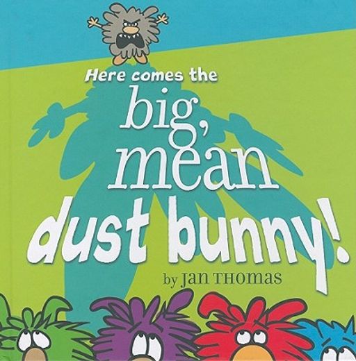 here comes the big, mean dust bunny! (en Inglés)