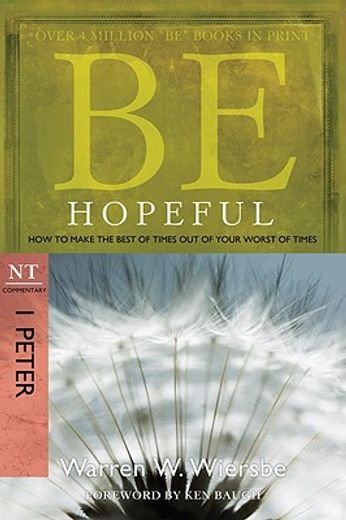 be hopeful,how to make the best of times out of your worst of times, nt commentary 1 peter (en Inglés)