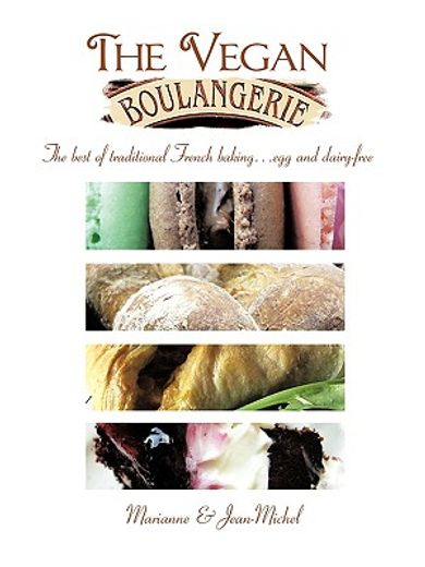 the vegan boulangerie: the best of traditional french baking... egg and dairy-free (en Inglés)
