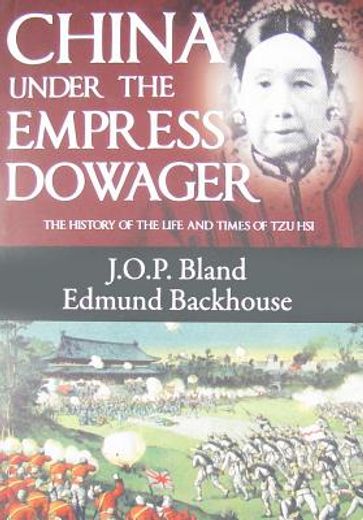 china under the empress dowager,the history of the life and times of tzu his
