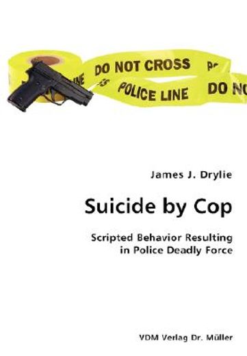 suicide by cop- scripted behavior resulting in police deadly force