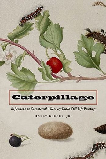 caterpillage,reflections on seventeenth-century dutch still life painting